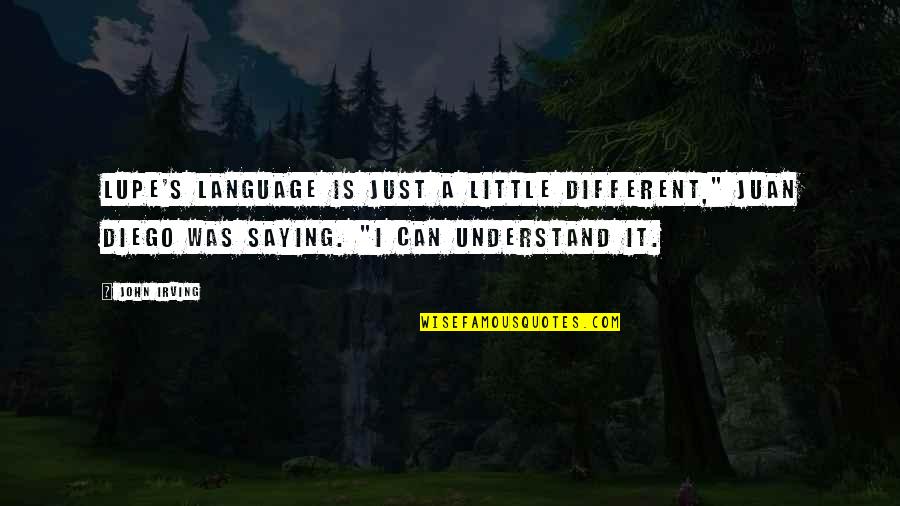 Lupe Quotes By John Irving: Lupe's language is just a little different," Juan