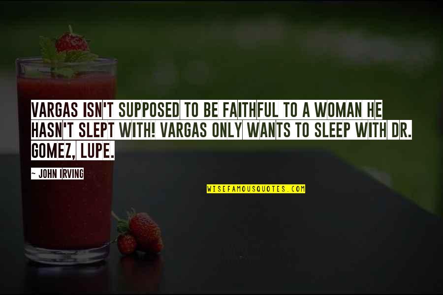 Lupe Quotes By John Irving: Vargas isn't supposed to be faithful to a