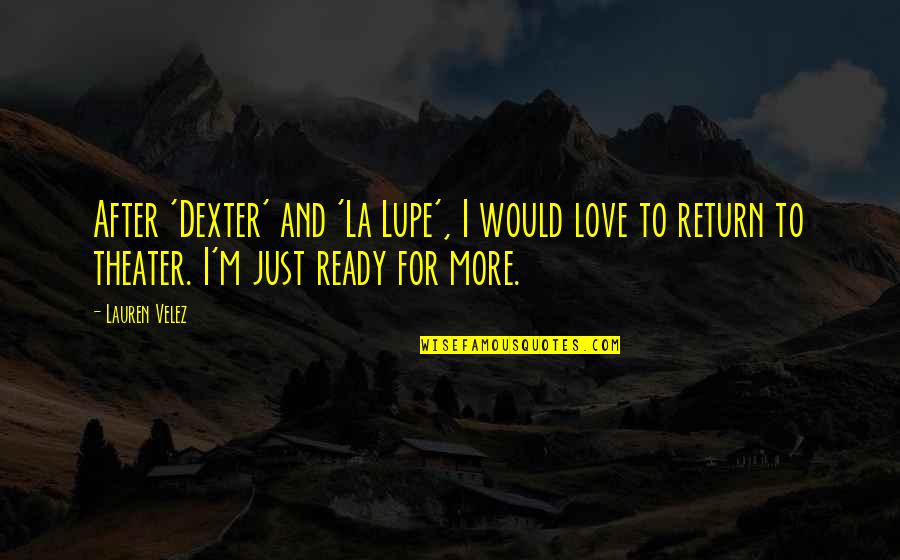 Lupe Quotes By Lauren Velez: After 'Dexter' and 'La Lupe', I would love