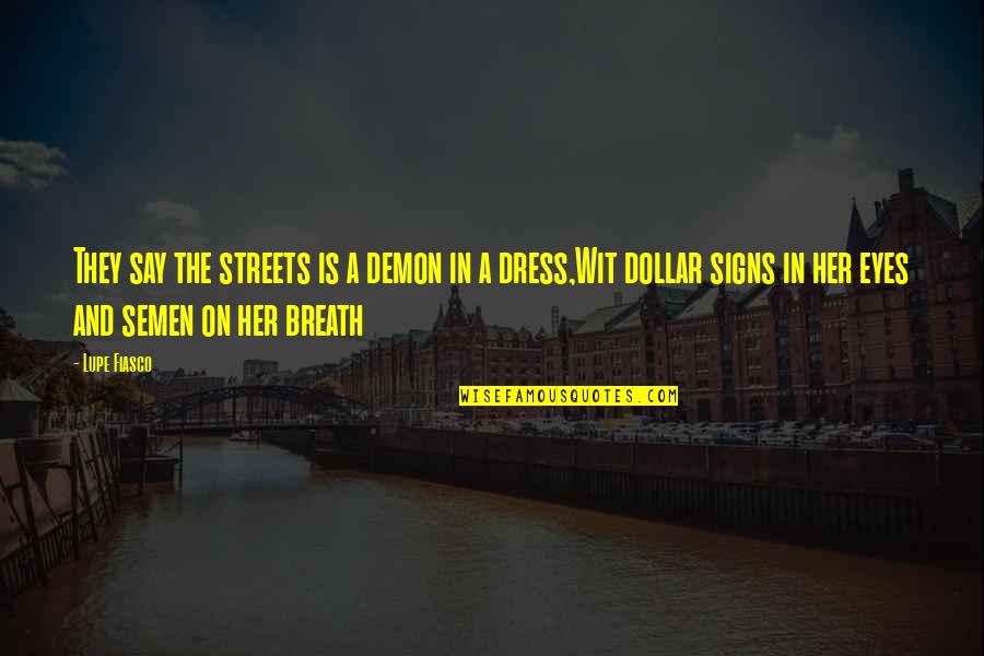 Lupe Quotes By Lupe Fiasco: They say the streets is a demon in