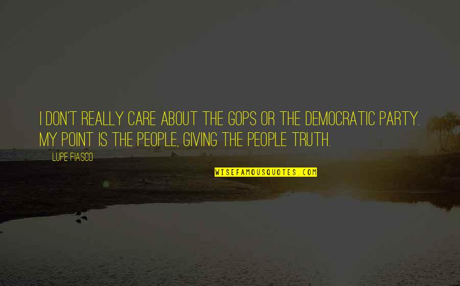 Lupe Quotes By Lupe Fiasco: I don't really care about the GOPs or