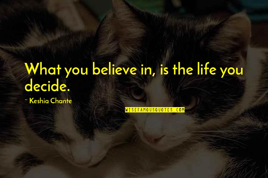 Lupe Velez Quotes By Keshia Chante: What you believe in, is the life you