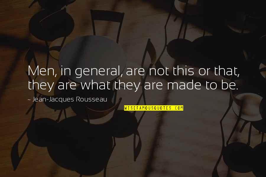 Lupeidis Quotes By Jean-Jacques Rousseau: Men, in general, are not this or that, Lupeidis Quotes By Jean-Jacques Rousseau: Men, in general, are not this or that,