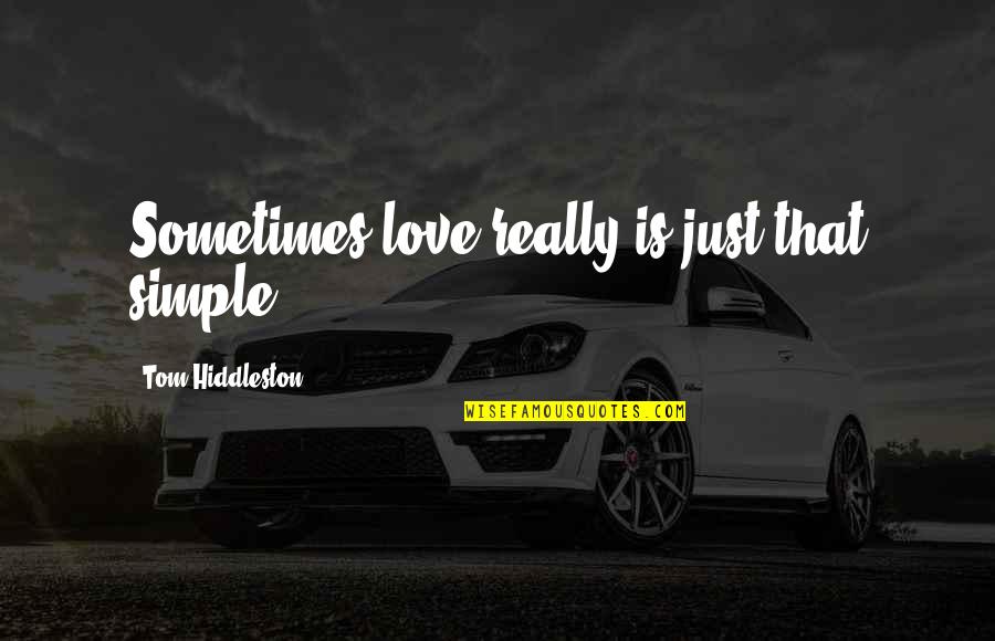 Lupeidis Quotes By Tom Hiddleston: Sometimes love really is just that simple. Lupeidis Quotes By Tom Hiddleston: Sometimes love really is just that simple.
