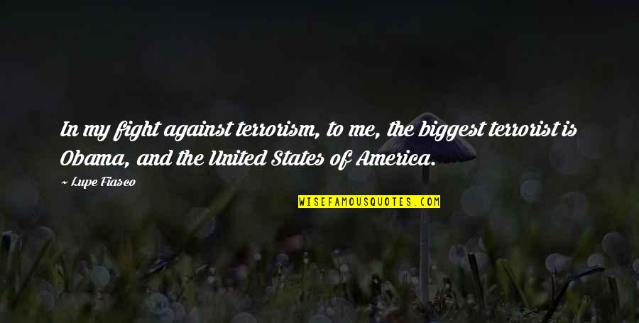 Lupe's Quotes By Lupe Fiasco: In my fight against terrorism, to me, the