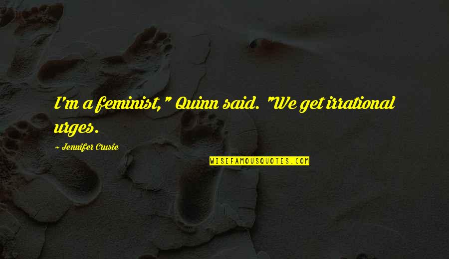 Lupetti La Quotes By Jennifer Crusie: I'm a feminist," Quinn said. "We get irrational Lupetti La Quotes By Jennifer Crusie: I'm a feminist," Quinn said. "We get irrational