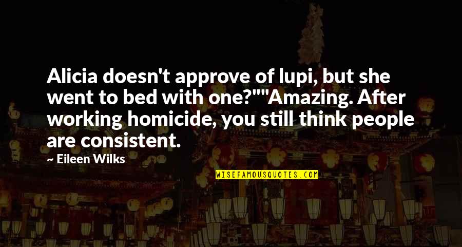 Lupi Quotes By Eileen Wilks: Alicia doesn't approve of lupi, but she went