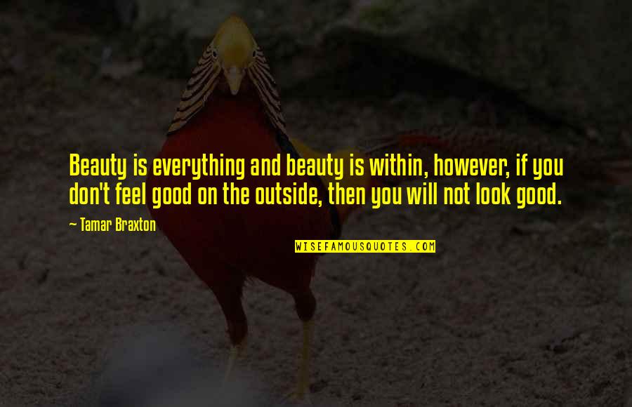 Lupient Chevrolet Quotes By Tamar Braxton: Beauty is everything and beauty is within, however, Lupient Chevrolet Quotes By Tamar Braxton: Beauty is everything and beauty is within, however,
