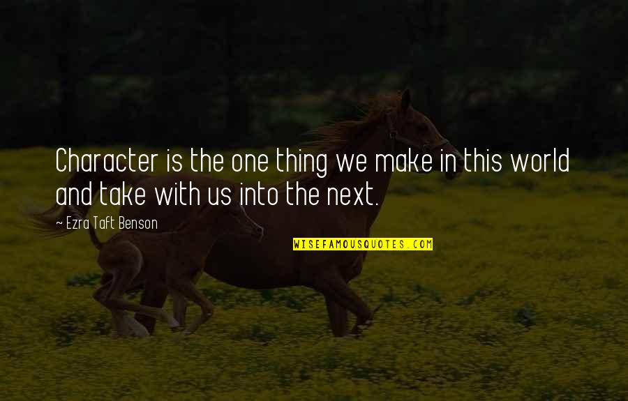 Lupient Kia Quotes By Ezra Taft Benson: Character is the one thing we make in