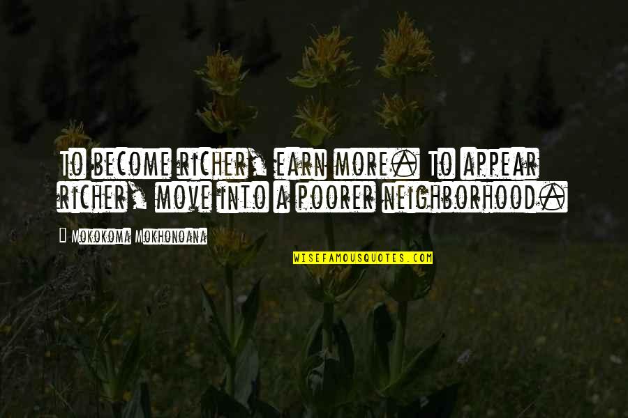 Lupin The Iii Quotes By Mokokoma Mokhonoana: To become richer, earn more. To appear richer, Lupin The Iii Quotes By Mokokoma Mokhonoana: To become richer, earn more. To appear richer,