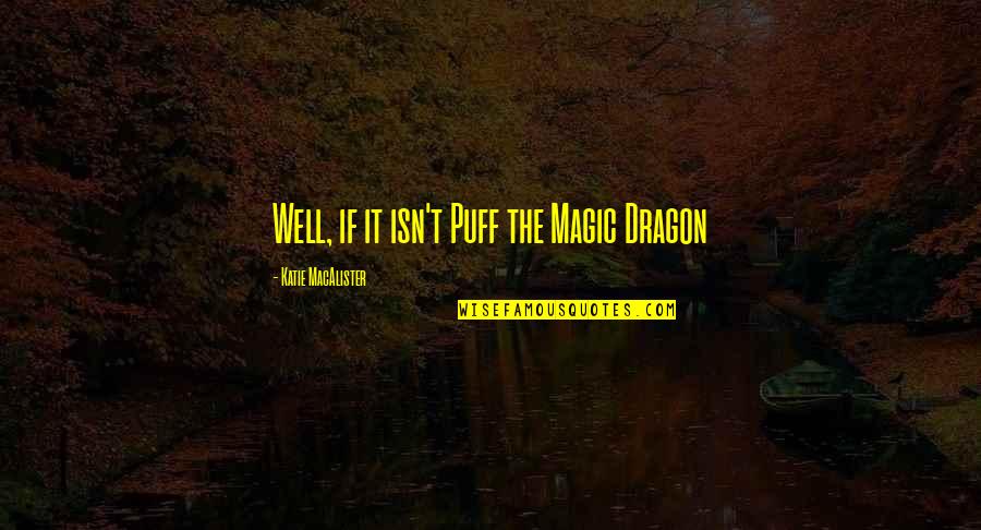Lupinacci Landscaping Quotes By Katie MacAlister: Well, if it isn't Puff the Magic Dragon