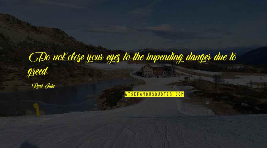 Lupine Quotes By Ravi Jain: Do not close your eyes to the impending