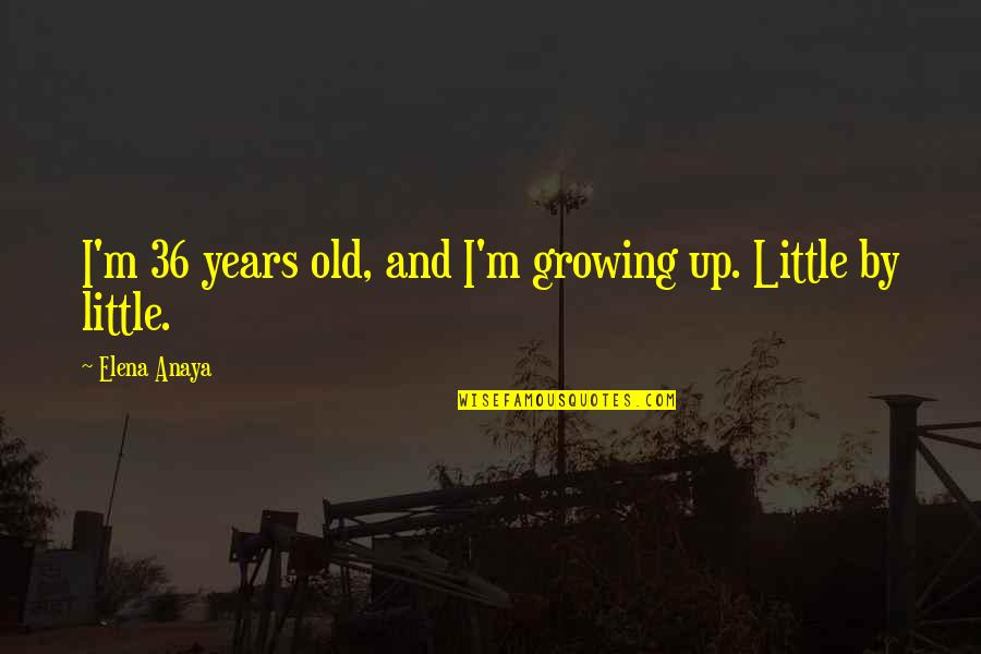 Lupino Rivera Quotes By Elena Anaya: I'm 36 years old, and I'm growing up. Lupino Rivera Quotes By Elena Anaya: I'm 36 years old, and I'm growing up.