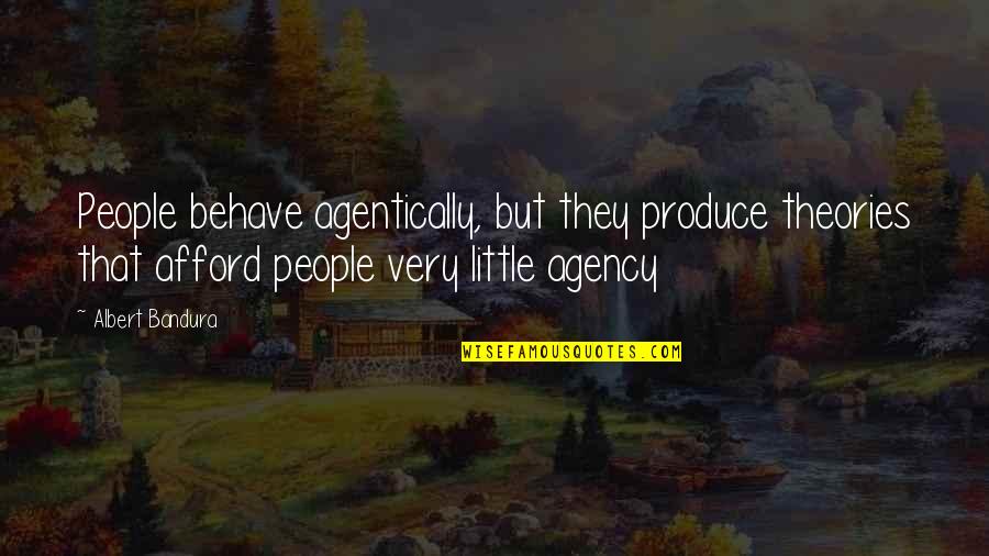 Lupita Jones Quotes By Albert Bandura: People behave agentically, but they produce theories that