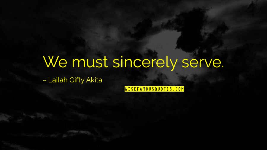 Lupita Jones Quotes By Lailah Gifty Akita: We must sincerely serve.