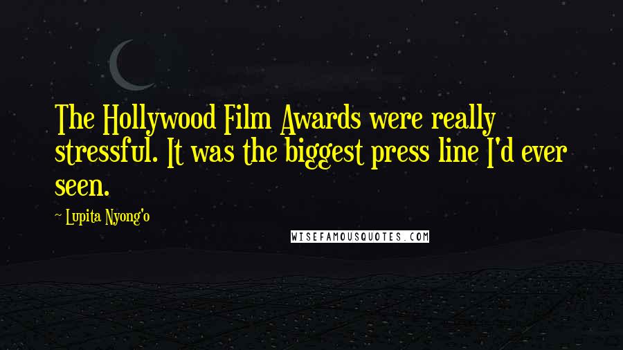 Lupita Nyong'o quotes: The Hollywood Film Awards were really stressful. It was the biggest press line I'd ever seen.