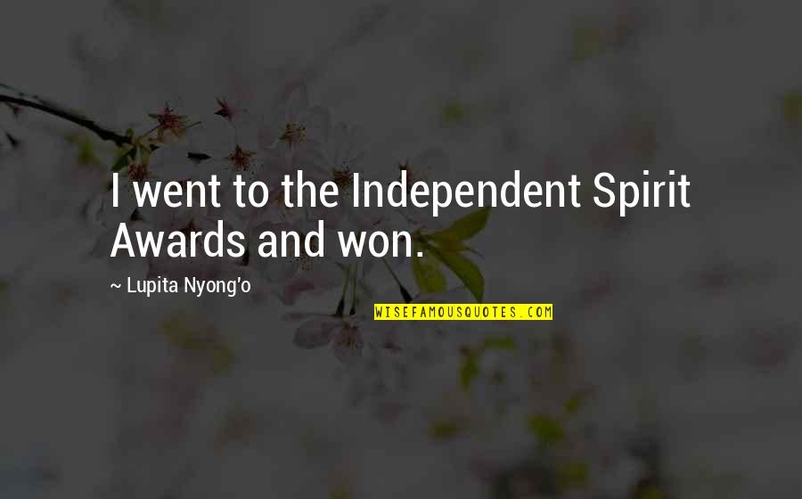 Lupita Nyong'o Quotes By Lupita Nyong'o: I went to the Independent Spirit Awards and