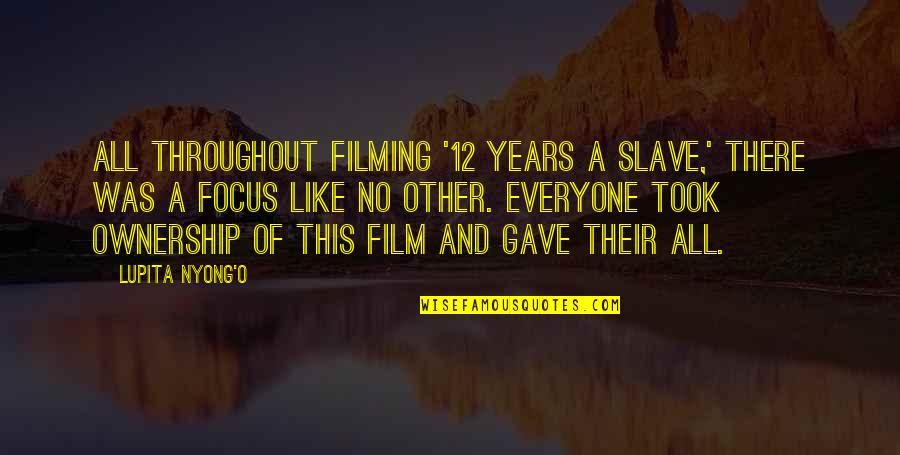 Lupita Nyong'o Quotes By Lupita Nyong'o: All throughout filming '12 Years a Slave,' there