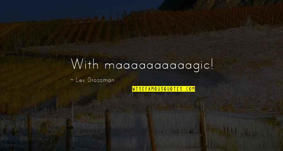 Lupita Weeds Quotes By Lev Grossman: With maaaaaaaaaagic!