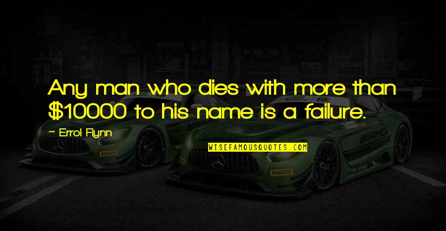 Lupkin Netflix Quotes By Errol Flynn: Any man who dies with more than $10000