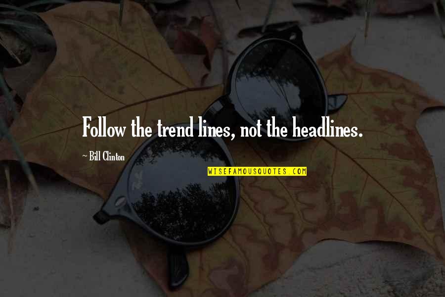 Lupo Della Steppa Quotes By Bill Clinton: Follow the trend lines, not the headlines. Lupo Della Steppa Quotes By Bill Clinton: Follow the trend lines, not the headlines.