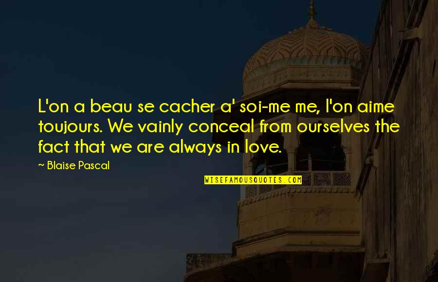 Lupoli Excavators Quotes By Blaise Pascal: L'on a beau se cacher a' soi-me me, Lupoli Excavators Quotes By Blaise Pascal: L'on a beau se cacher a' soi-me me,
