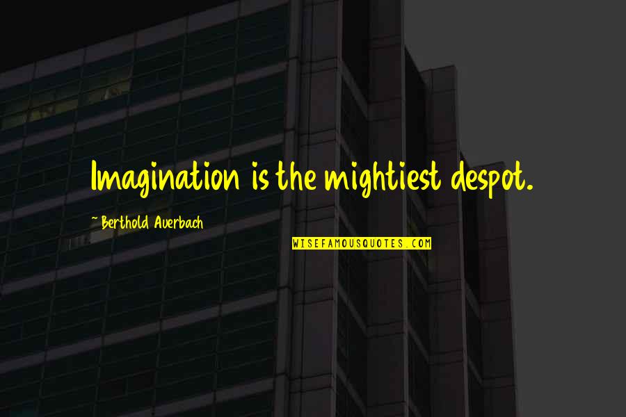 Lupone Role Quotes By Berthold Auerbach: Imagination is the mightiest despot. Lupone Role Quotes By Berthold Auerbach: Imagination is the mightiest despot.