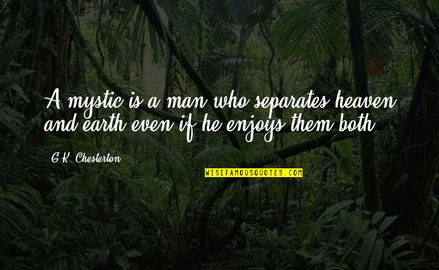 Lupone Role Quotes By G.K. Chesterton: A mystic is a man who separates heaven