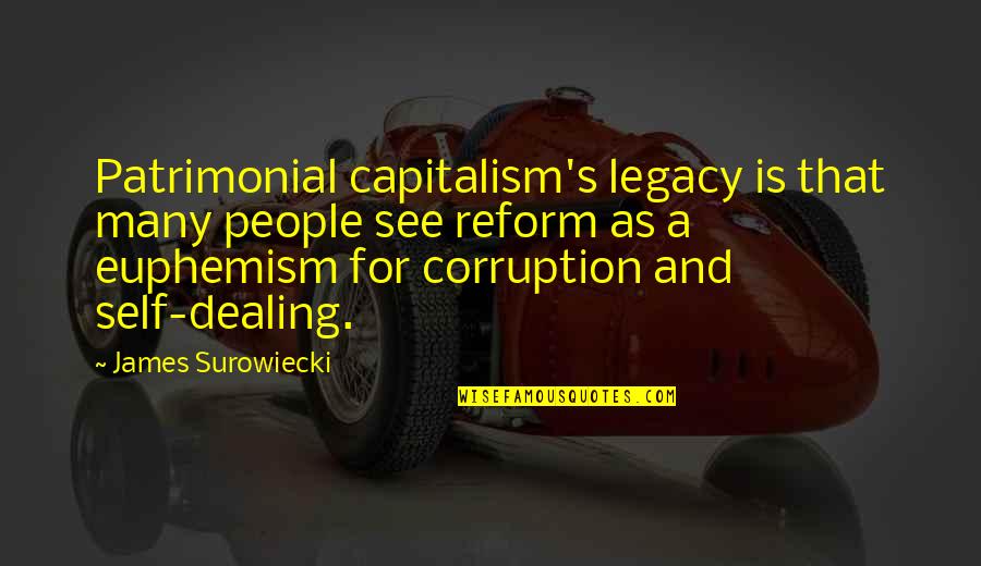 Luporini Rolamentos Quotes By James Surowiecki: Patrimonial capitalism's legacy is that many people see Luporini Rolamentos Quotes By James Surowiecki: Patrimonial capitalism's legacy is that many people see