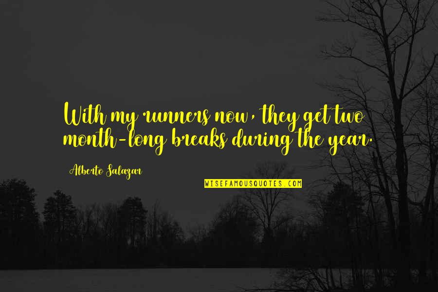 Lupovitch Cardiologist Quotes By Alberto Salazar: With my runners now, they get two month-long Lupovitch Cardiologist Quotes By Alberto Salazar: With my runners now, they get two month-long