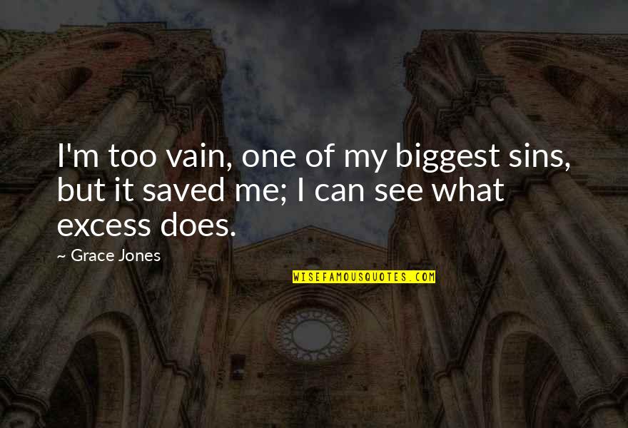 Lupovitch Cardiologist Quotes By Grace Jones: I'm too vain, one of my biggest sins,