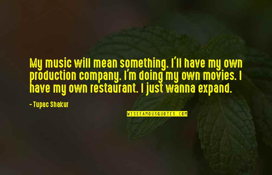 Luppatatong Quotes By Tupac Shakur: My music will mean something. I'll have my Luppatatong Quotes By Tupac Shakur: My music will mean something. I'll have my