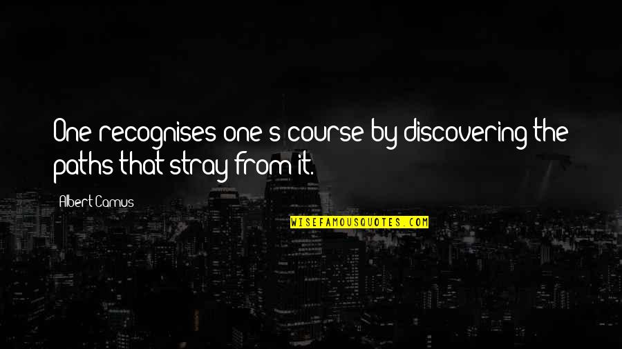 Luppino Asphalt Quotes By Albert Camus: One recognises one's course by discovering the paths