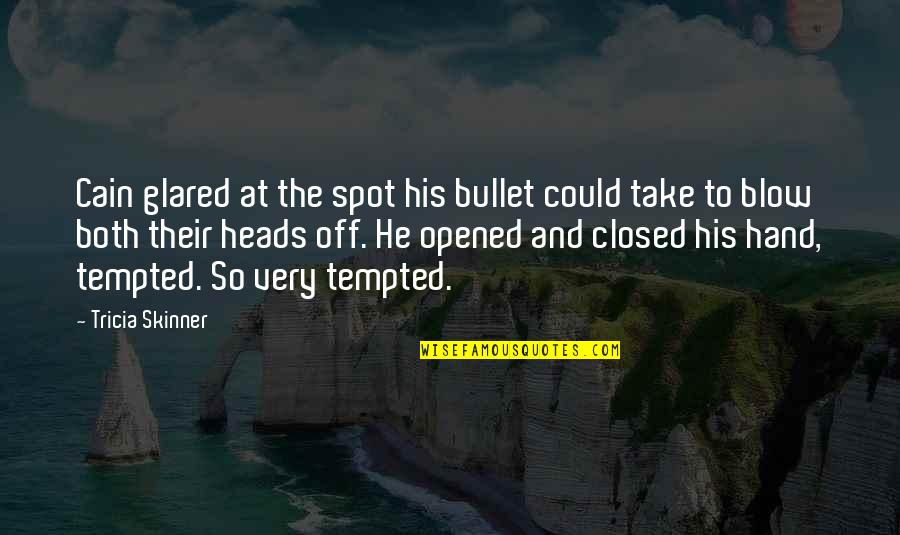 Lupte Cocosi Quotes By Tricia Skinner: Cain glared at the spot his bullet could Lupte Cocosi Quotes By Tricia Skinner: Cain glared at the spot his bullet could