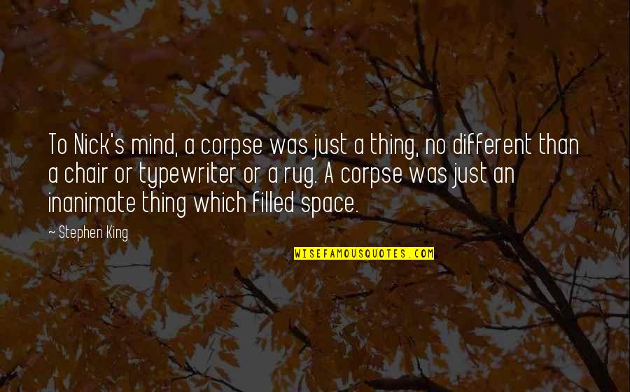 Lupte Greco Quotes By Stephen King: To Nick's mind, a corpse was just a Lupte Greco Quotes By Stephen King: To Nick's mind, a corpse was just a