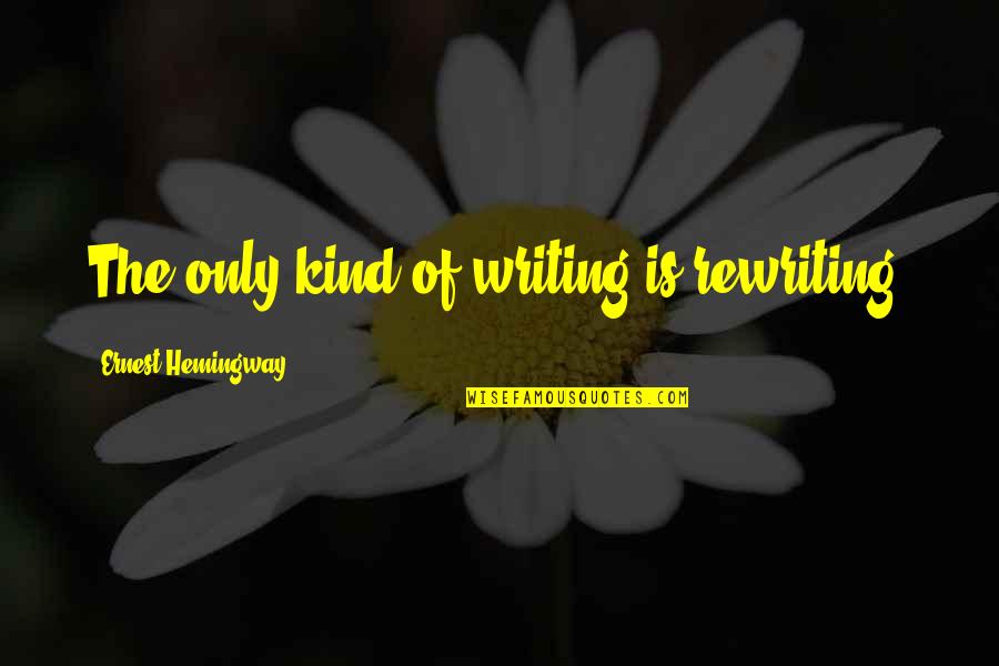 Lupus Grabowski Quotes By Ernest Hemingway,: The only kind of writing is rewriting.