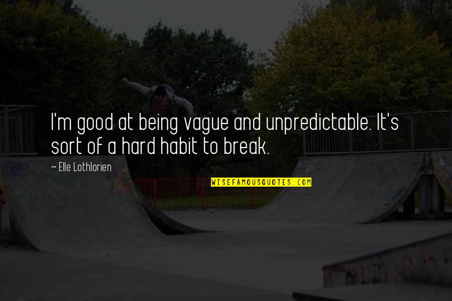 Lupytha Herman Quotes By Elle Lothlorien: I'm good at being vague and unpredictable. It's