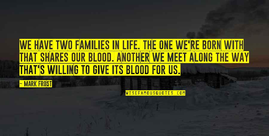 Luqmaan Liefling Quotes By Mark Frost: We have two families in life. The one Luqmaan Liefling Quotes By Mark Frost: We have two families in life. The one
