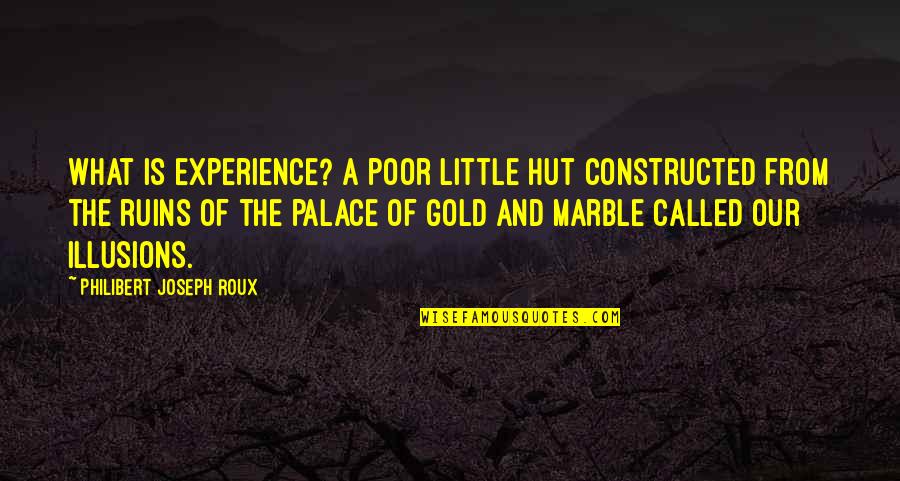 Luqman 13 14 Quotes By Philibert Joseph Roux: What is experience? A poor little hut constructed Luqman 13 14 Quotes By Philibert Joseph Roux: What is experience? A poor little hut constructed