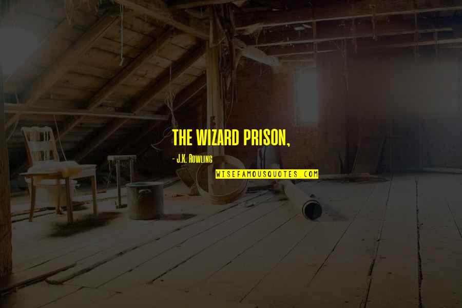 Luqman Academy Quotes By J.K. Rowling: the wizard prison,