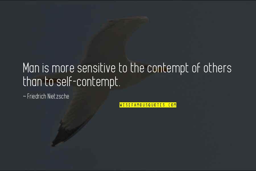 Luqman Al Hakim Quotes By Friedrich Nietzsche: Man is more sensitive to the contempt of