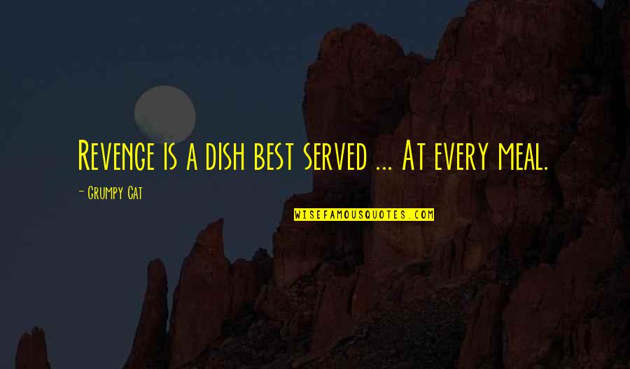 Luqman Al Hakim Quotes By Grumpy Cat: Revenge is a dish best served ... At