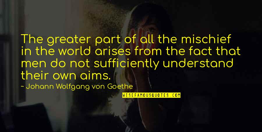 Luqman Hakeem Quotes By Johann Wolfgang Von Goethe: The greater part of all the mischief in Luqman Hakeem Quotes By Johann Wolfgang Von Goethe: The greater part of all the mischief in