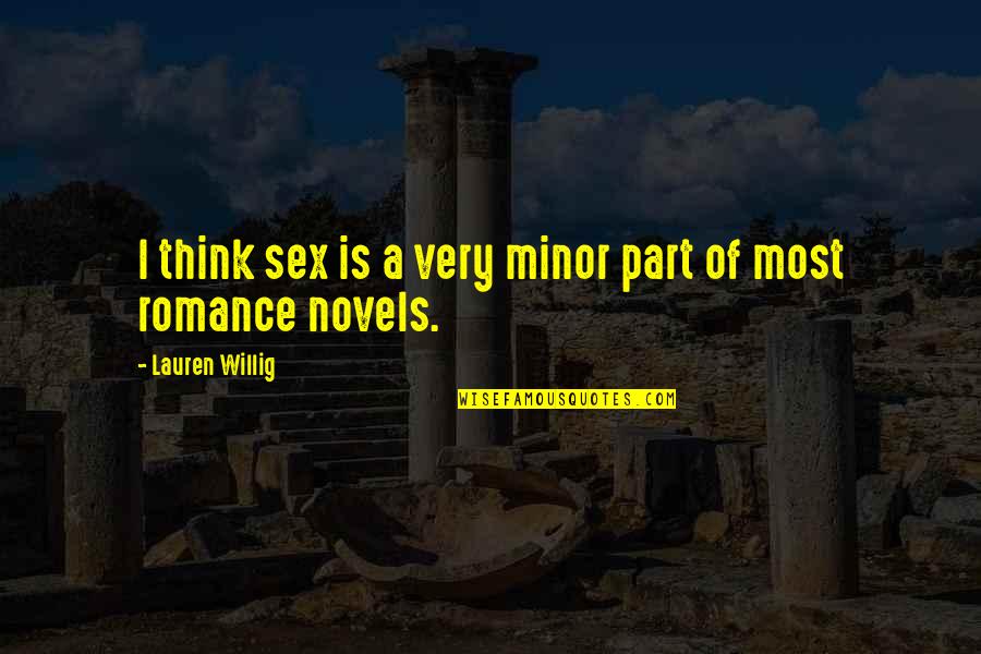 Luqman Hakeem Quotes By Lauren Willig: I think sex is a very minor part Luqman Hakeem Quotes By Lauren Willig: I think sex is a very minor part