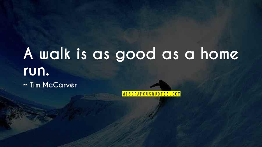 Luqman Hakeem Quotes By Tim McCarver: A walk is as good as a home Luqman Hakeem Quotes By Tim McCarver: A walk is as good as a home