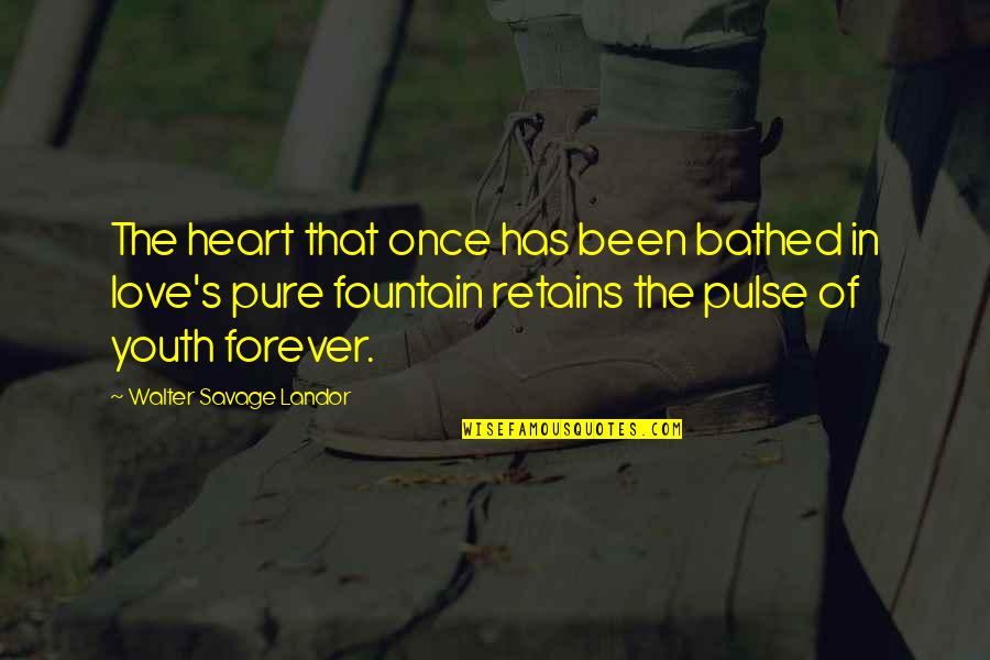 Luraina Undershutes Age Quotes By Walter Savage Landor: The heart that once has been bathed in