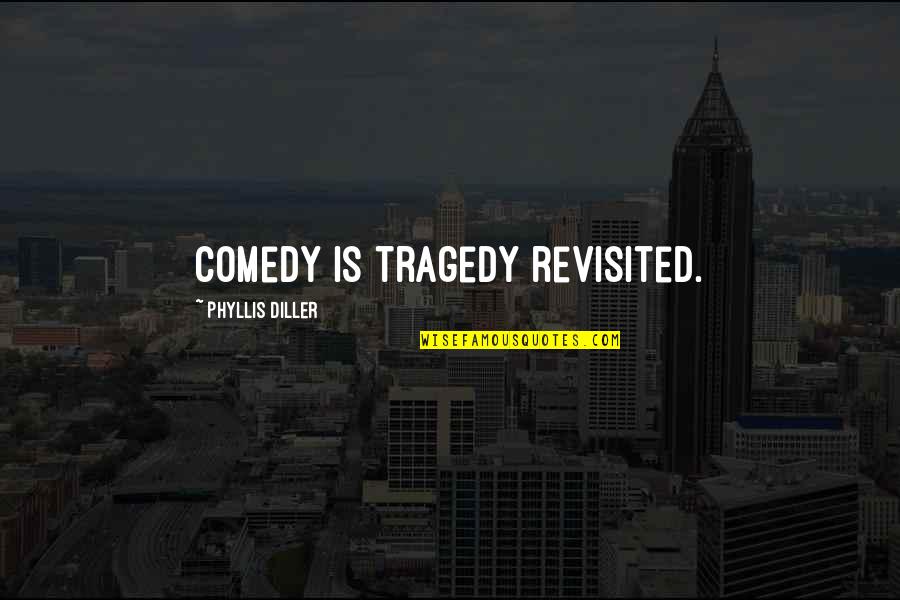 Lurch Addams Quotes By Phyllis Diller: Comedy is tragedy revisited.