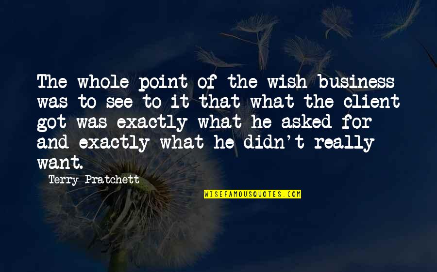 Lure Camarillo Quotes By Terry Pratchett: The whole point of the wish business was Lure Camarillo Quotes By Terry Pratchett: The whole point of the wish business was