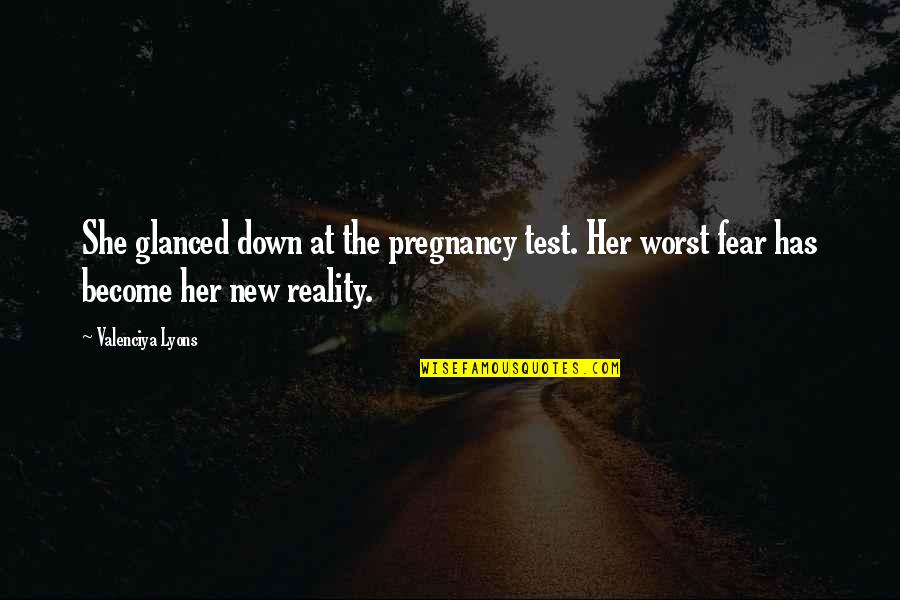 Lure Camarillo Quotes By Valenciya Lyons: She glanced down at the pregnancy test. Her Lure Camarillo Quotes By Valenciya Lyons: She glanced down at the pregnancy test. Her