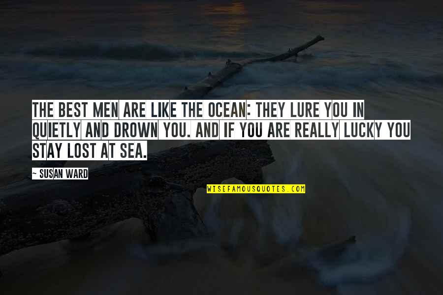 Lure Of The Sea Quotes By Susan Ward: The Best Men are like the ocean: They